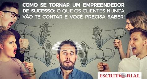 Como Se Tornar Um Empreendedor De Sucesso O Que Os Clientes Nunca Vão