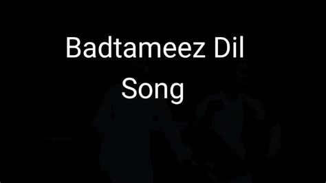 Badtameez Dill Song Youtube