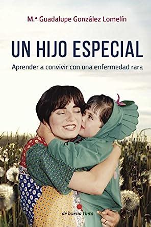 Un Hijo Especial Aprender A Convivir Con Una Enfermedad Rara Spanish