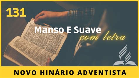 Novo Hinário Adventista • Hino 131 Manso E Suave Youtube