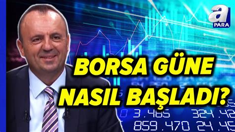 Borsa İstanbul Güne Nasıl Başladı İşte Borsanın Hareket Yönü İsmail