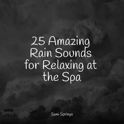 25 Amazing Rain Sounds For Relaxing At The Spa By The Rainforest