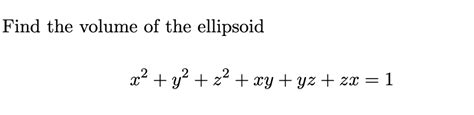 Solved Find The Volume Of The Ellipsoid X Y Z Xy Yz Zx Chegg