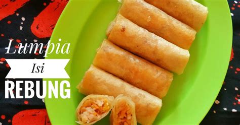 Resep Lumpia Isi Rebung Oleh Bunda Giesca Afiza Cookpad