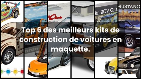 MAQUETTE VOITURE A CONSTRUIRE Top 6 Des Meilleurs Kits De Construction