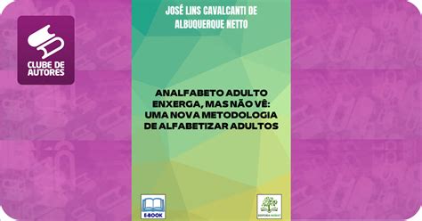 Como Alfabetizar Um Adulto - ANALFABETO ADULTO ENXERGA, MAS NÃO VÊ: UMA NOVA METODOLOGIA DE ...