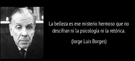 Maravillosas Frases De Borges Para Reflexionar Sobre Nuestro Paso