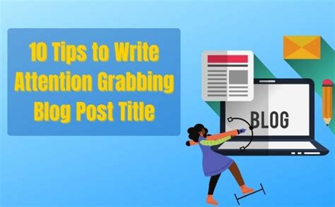 10 Tips To Write Attention Grabbing Blog Post Title Trueeditors Blog