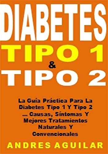 Diabetes Tipo 1 y Tipo 2 La Guía Práctica Para La Diabetes Tipo 1 Y