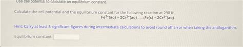 Solved Use cell potential to calculate an equilibrium | Chegg.com