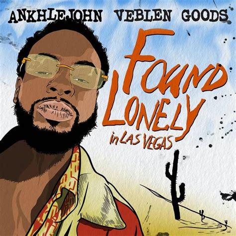 Ankhlejohn Found Lonely In Las Vegas Lyrics And Tracklist Genius