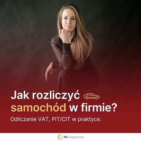 Jak Rozliczy Samoch D W Firmie Odliczanie Vat Pit Cit W Praktyce