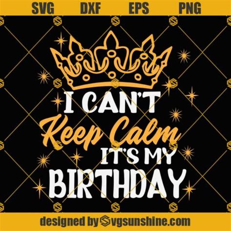 I CANT KEEP CALM ITS MY BIRTHDAY SVG Birthday Queen SVG