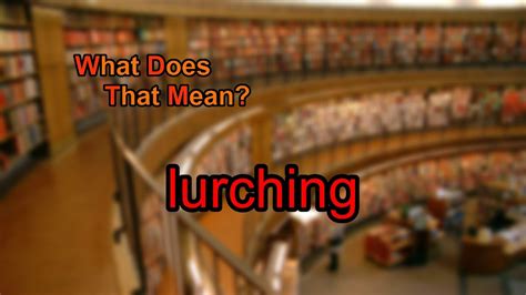 What does lurching mean? - YouTube