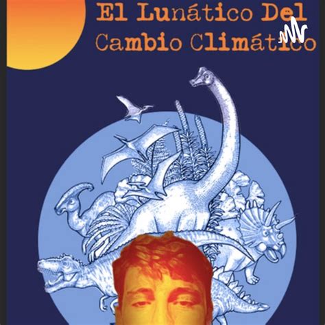 El lunático del cambio climático Podcast on Spotify