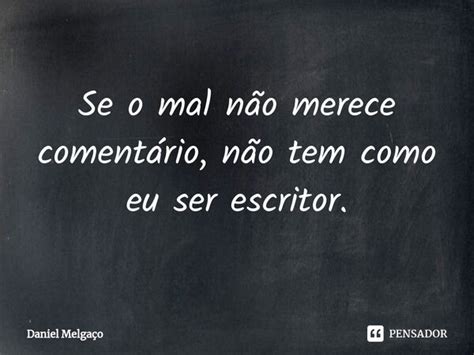 ⁠se O Mal Não Merece Comentário Daniel Melgaço Pensador