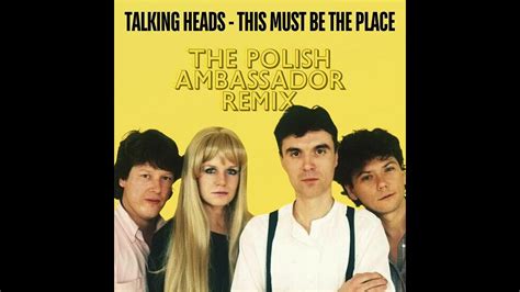 Talking Heads This Must Be The Place Naive Melody The Polish Ambassador Remix Youtube