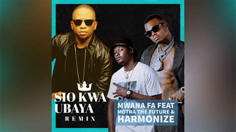 SIO KWA UBAYA REMIX Mwana Fa Feat Motra The Future X Harmonize YouTube