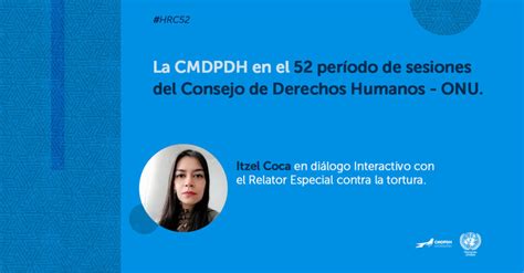 La Cmdpdh En El 52 Período De Sesiones Del Consejo De Derechos Humanos