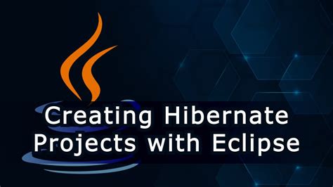 Creating Hibernate Projects With Eclipse Tutorial For Beginner