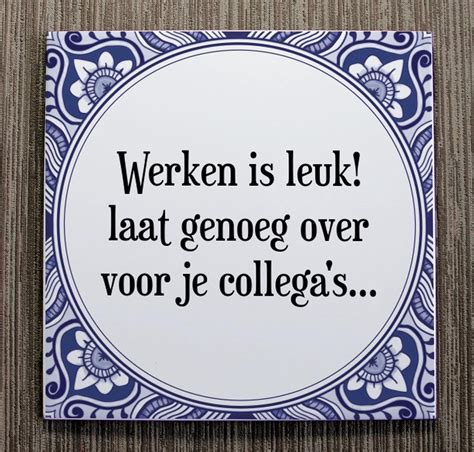 Tegeltje Met Spreuk Tegeltjeswijsheid Werken Is Leuk Laat Genoeg