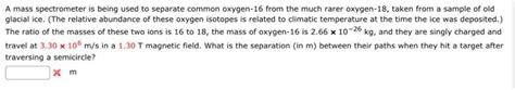 Solved A mass spectrometer is being used to separate common | Chegg.com