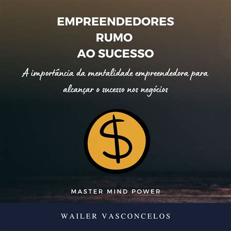 Empreendedores Rumo Ao Sucesso A Import Ncia Da Mentalidade