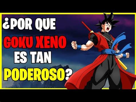 Por Que Goku Xeno Es Tan Poderoso El Origen De Su Fuerza Youtube