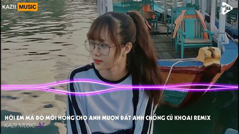 Hỡi Em Má Đỏ Môi Hồng Cho Anh Mượn Đất Anh Trồng Củ Khoai Em Là NHất Miền Tây Remix Hot TikTok