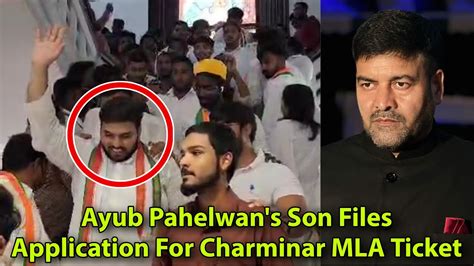 Ayub Pahelwan Ayub Khan S Son Shabaz Files Application For Charminar Ticket At Gandhi Bhavan