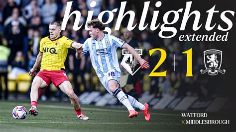 Watford 2 1 Middlesbrough Extended Highlights 🎞️ Youtube