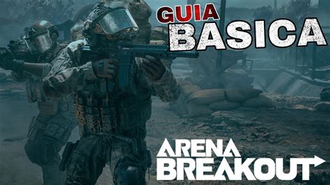 Arena Breakout Guia Para Nuevos Jugadores Principiantes Arena