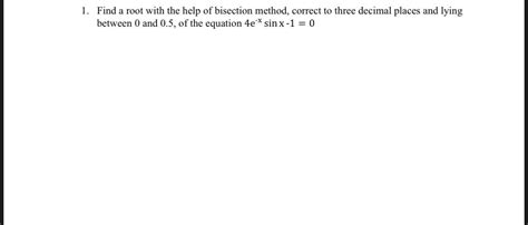 Solved 1 Find A Root With The Help Of Bisection Method