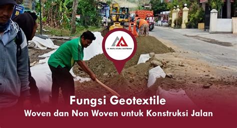 Fungsi Geotextile Woven Dan Non Woven Untuk Konstruksi Jalan