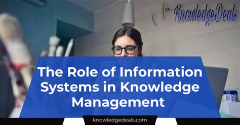 The Role Of Information Systems In Knowledge Management Knowledgedeals