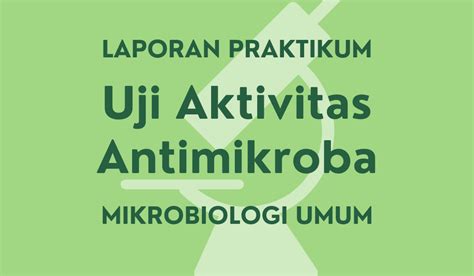 Laporan Praktikum Mikrobiologi Umum Uji Aktivitas Antimikroba Works