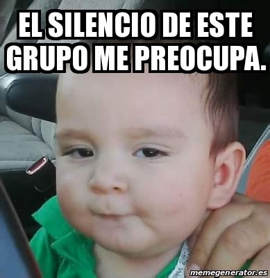 Meme Personalizado El Silencio De Este Grupo Me Preocupa 23566449