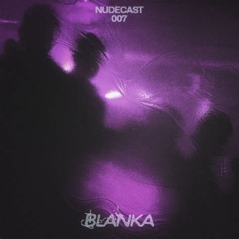 Stream NUDECAST 007 BLANKA By NUDE Listen Online For Free On SoundCloud