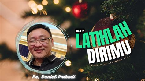 Ibadah Raya 2 11 Desember 2022 Latihlah Dirimu Pdt Daniel Pribadi