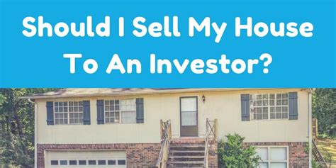 Should I Sell My House To An Investor