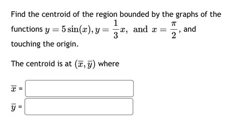 Solved Pls Help Find The Centroid Of The Region Bounded By The Graphs Of Course Hero