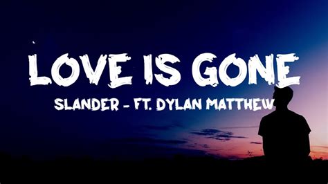 Slander Love Is Gone Lyrics Ft Dylan Matthew Youtube