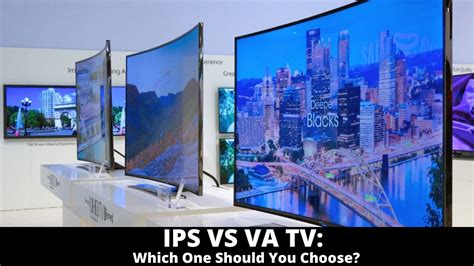 IPS vs VA TV: Which One Should You Choose?