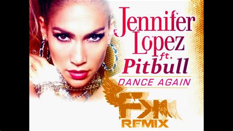 Jennifer Lopez Ft Pitbull Dance Again Fk Remix Youtube