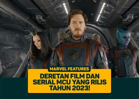 Deretan Film Dan Serial MCU Yang Rilis Tahun 2023 Greenscene