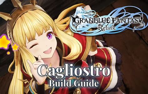 Granblue Fantasy Relink Cagliostro Guide Best Skills And Weapons