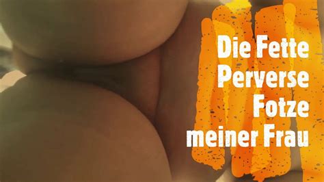 The Fat Perverted Pussy Of My Wife Free Porn 9d XHamster