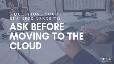 6 Questions Your Business Needs To Ask Before Moving To The Cloud