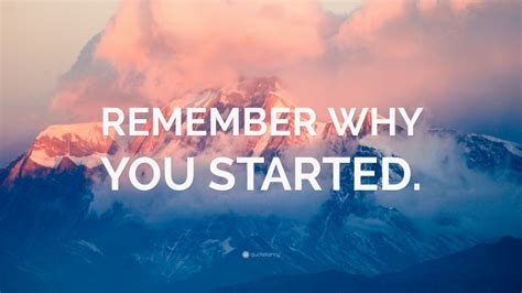 Remember Why You Started Wallpaper By Quotefancy