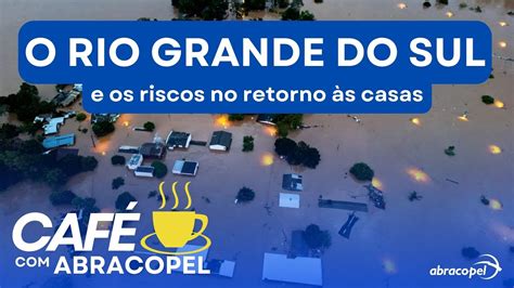 Caf Abracopel O Rio Grande Do Sul E Os Riscos No Retorno S